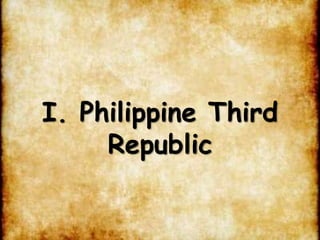 I. Philippine Third
Republic
 