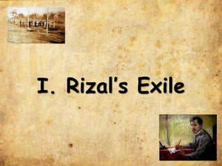I. Rizal’s Exile
 