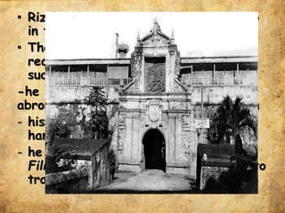 • Rizal was imprisoned in Fort Santiago
in ten days
• The gubernatorial decree gave the
reasons for Rizal’s deportation as
such as:
-he had published books and articles
abroad that showed disloyalty to Spain
- his sister possessed bundle of
handbills entitled Pobres Frailes
- he had written a novel (El
Filibusterismo) which was dedicated to
traitors; GOMBURZA.
 