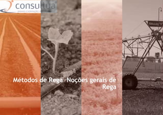 Métodos de Rega Noções gerais de
Rega
 