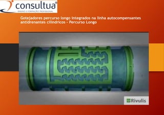 Gotejadores percurso longo integrados na linha autocompensantes
antidrenantes cilindricos – Percurso Longo
 