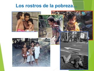 Los rostros de la pobreza...
 