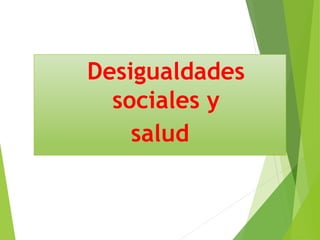 Desigualdades
sociales y
salud
 