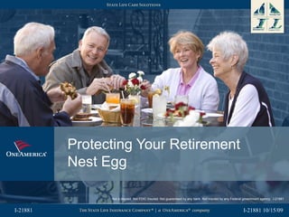Protecting Your Retirement
          Nest Egg

                Not a deposit. Not FDIC Insured. Not guaranteed by any bank. Not insured by any Federal government agency. I-21881


I-21881                                                                                                I-21881 10/15/09
 