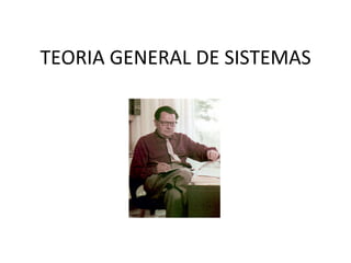 TEORIA	
  GENERAL	
  DE	
  SISTEMAS	
  
 
