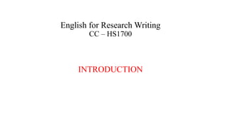 English for Research Writing
CC – HS1700
INTRODUCTION
 