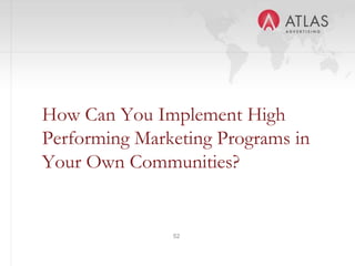 52
How Can You Implement High
Performing Marketing Programs in
Your Own Communities?
 