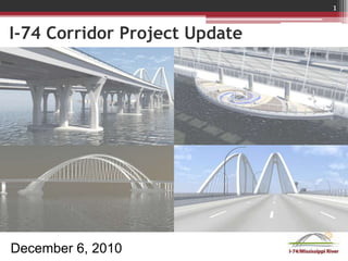 I-74 Corridor Project Update December 6, 2010 1 