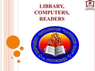 LIBRARY,
COMPUTERS,
READERS
 