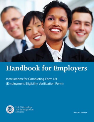 Handbook for Employers
Instructions for Completing Form I-9
(Employment Eligibility Verification Form)
M-274 (Rev. 04/03/09) N
 