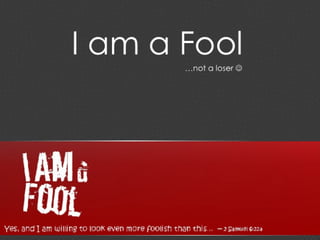 I Am A Fool