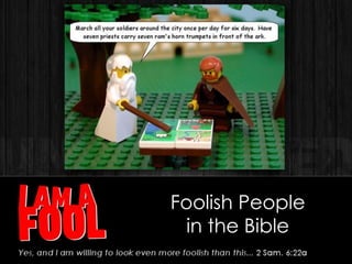 Foolish People
in the Bible
 