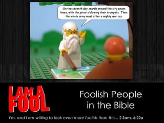 Foolish People
in the Bible
 