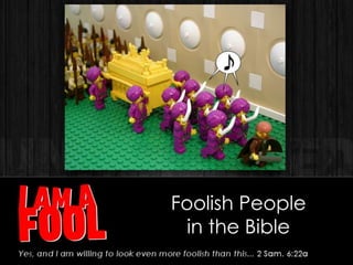 Foolish People
in the Bible
 