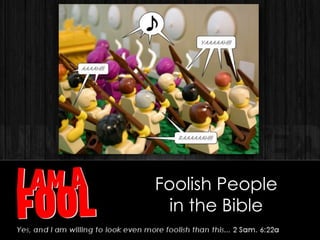 Foolish People
in the Bible
 