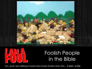 Foolish People
in the Bible
 