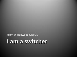 I am a switcher ,[object Object]