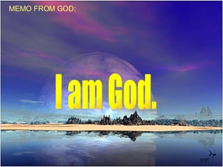 MEMO FROM GOD: I am God. 