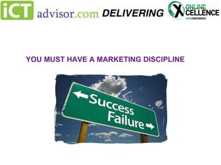YOU MUST HAVE A MARKETING DISCIPLINE

 