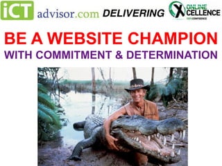 BE A WEBSITE CHAMPION
WITH COMMITMENT & DETERMINATION

 