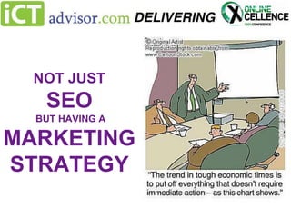 NOT JUST

SEO
BUT HAVING A

MARKETING
STRATEGY

 