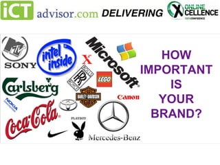 HOW
IMPORTANT
IS
YOUR
BRAND?

 