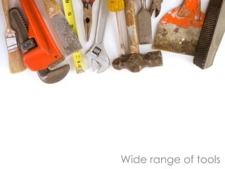 Wide range of tools
 