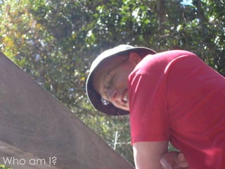 Who am I?
 