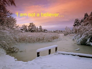 ‘ I am not a believer… 