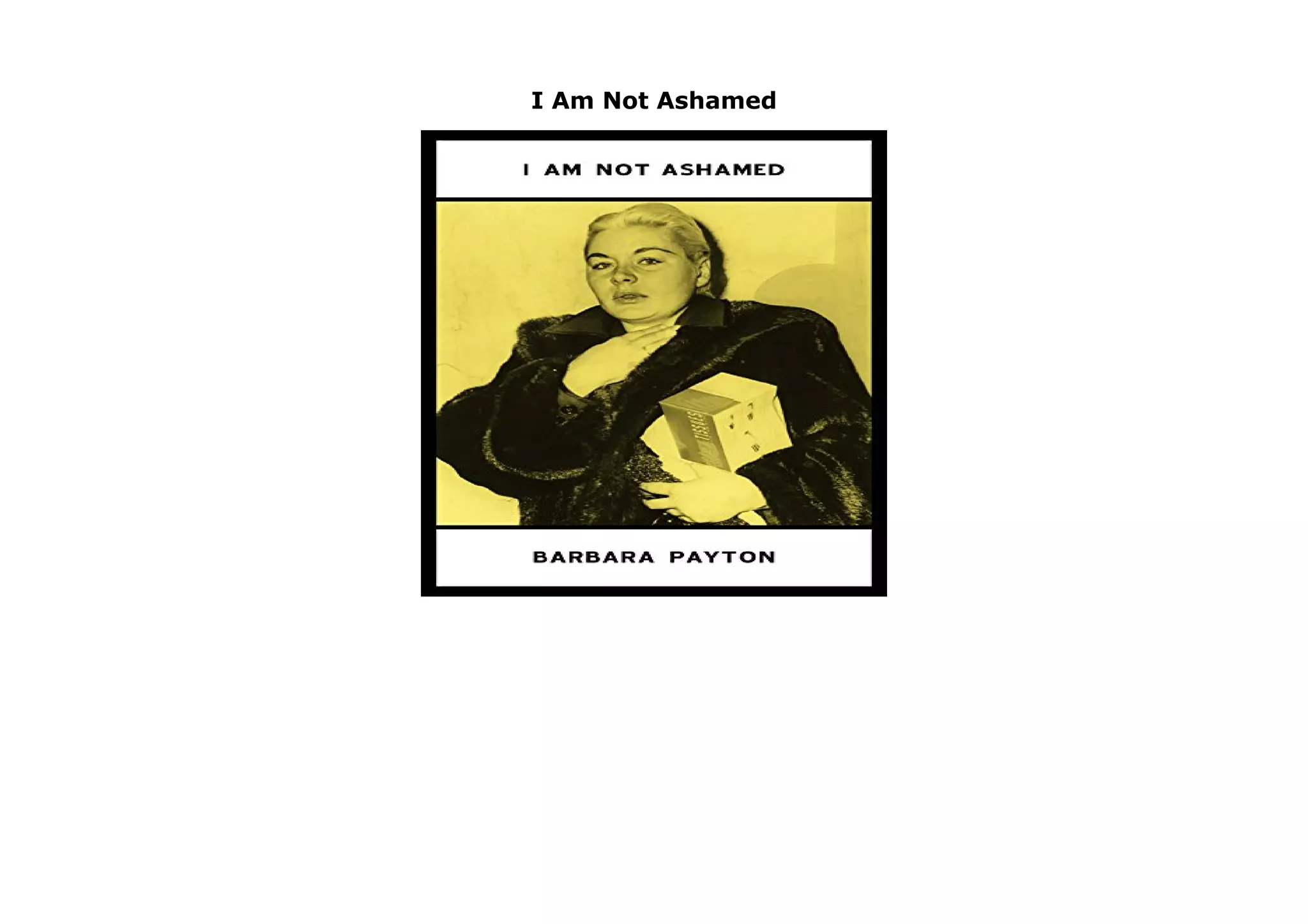 I Am Not Ashamed
I Am Not Ashamed by Barbara Payton none click here https://newsaleproducts99.blogspot.com/?book=1943679029