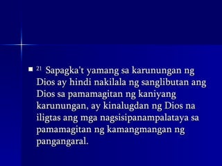 21  Sapagka't yamang sa karunungan ng Dios ay hindi nakilala ng sanglibutan ang Dios sa pamamagitan ng kaniyang karunungan, ay kinalugdan ng Dios na iligtas ang mga nagsisipanampalataya sa pamamagitan ng kamangmangan ng pangangaral.  