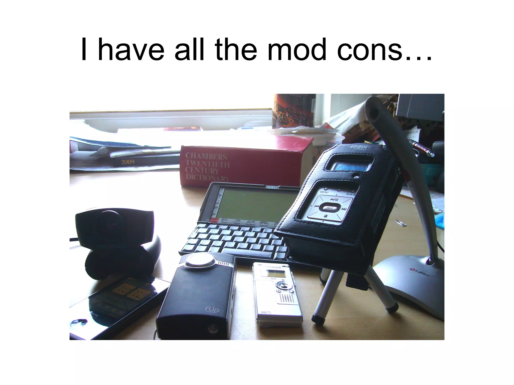 I have all the mod cons… 