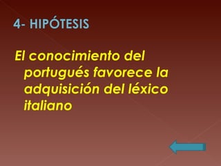 El conocimiento del  portugués favorece la adquisición del léxico  italiano  