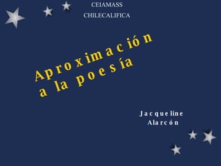 Aproximación  a la poesía Jacqueline  Alarcón CEIAMASS CHILECALIFICA 