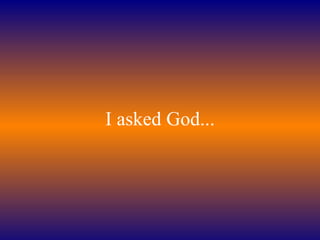 I asked God... 