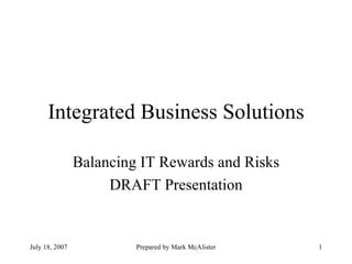 Integrated Business Solutions Balancing IT Rewards and Risks DRAFT Presentation 
