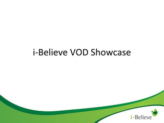 i-Believe VOD Showcase

 