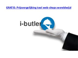 i-butler
GRATIS: Prijsvergelijking tool web-shops wereldwijd
 