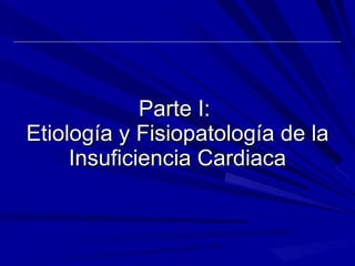 Parte I:  Etiología y Fisiopatología de la Insuficiencia Cardiaca 