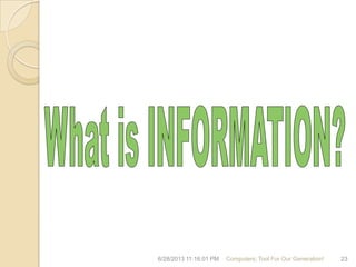 6/28/2013 11:16:01 PM Computers; Tool For Our Generation! 23
 