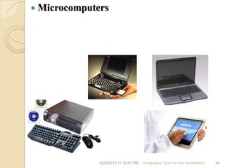  Microcomputers
6/28/2013 11:16:01 PM Computers; Tool For Our Generation! 44
 