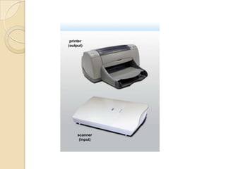 printer
(output)
scanner
(input)
 