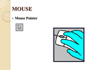 MOUSE
 Mouse Pointer
 