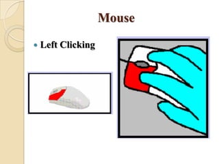 Mouse
 Left Clicking
 