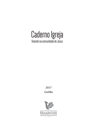 2017
Curitiba
CadernoIgreja
VivendonacomunidadedeJesus
 