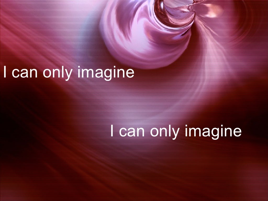 I Can Only Imagine