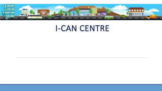 I-CAN CENTRE
 