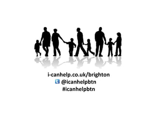 i-canhelp.co.uk/brighton @icanhelpbtn #icanhelpbtn 