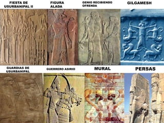 FIESTA DE USURBANIPAL IIFIGURA ALADAGENIO RECIBIENDO OFRENDAGILGAMESHGUARDIAS DE USURBANIPALMURALPERSASGUERRERO ASIRIO