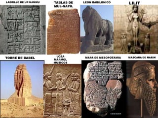 LADRILLO DE UR NAMMUTABLAS DE MUL-NAPILLEON BABILONICOLILITLOZA MARMOL MUSICOSTORRE DE BABELMAPA DE MESOPOTAMIAMASCARA DE NARIN